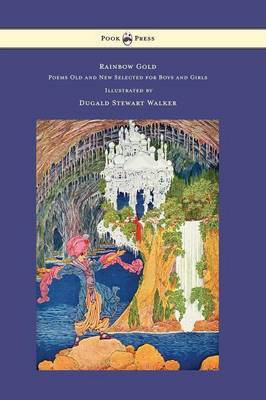 Rainbow Gold - Poems Old and New Selected for Boys and Girls - Illustrated by Dugald Stewart Walker(English, Hardcover, Teasdale Sara)