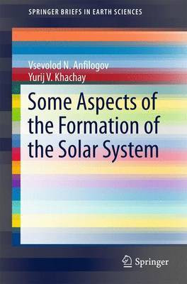Some Aspects of the Formation of the Solar System(English, Electronic book text, Anfilogov Vsevolod N)
