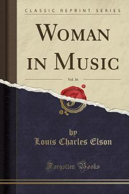Woman in Music, Vol. 16 (Classic Reprint)(English, Paperback, Elson Louis Charles)