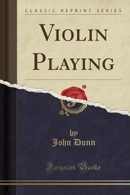 Violin Playing (Classic Reprint)(English, Paperback, Dunn John)