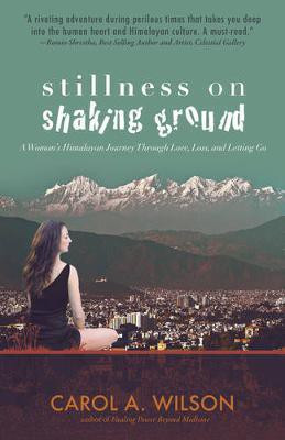 Stillness on Shaking Ground - A Woman`s Himalayan Journey Through Love, Loss, and Letting Go(English, Paperback, Wilson Carol A.)