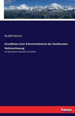 Grundlinien einer Erkenntnistheorie der Goetheschen Weltanschauung(German, Paperback, Steiner Rudolf Dr)