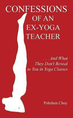 Confessions of an Ex-Yoga Teacher(English, Paperback, Choy Pohshon)
