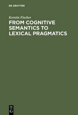 From Cognitive Semantics to Lexical Pragmatics(English, Electronic book text, Fischer Kerstin)