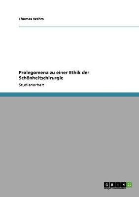 Prolegomena zu einer Ethik der Schoenheitschirurgie(German, Paperback, Wehrs Thomas)