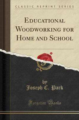 Educational Woodworking for Home and School (Classic Reprint)(English, Paperback, Park Joseph C.)