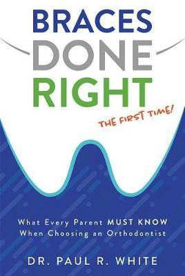 Braces Done Right The First Time(English, Paperback, White Paul R.)