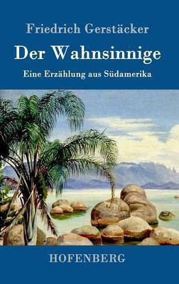 Der Wahnsinnige(German, Hardcover, Friedrich Gerstaecker)