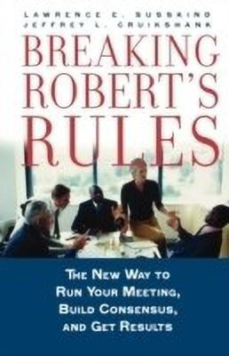 Breaking Robert's Rules  - The New Way to Run Your Meeting, Build Consensus, and Get Results(English, Paperback, Susskind Lawrence E.)