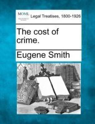 The cost of crime.(English, Paperback, Smith Eugene)