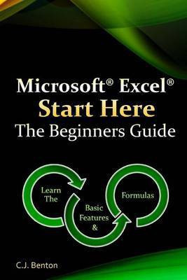 Microsoft Excel Start Here The Beginners Guide(English, Paperback, Benton C J)