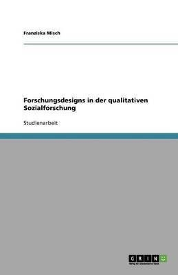 Forschungsdesigns in der qualitativen Sozialforschung(German, Paperback, Misch Franziska)