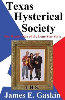 Texas Hysterical Society - The Wacky Side of the Lone Star State(English, Paperback, Gaskin James E)