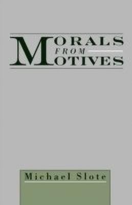 Morals from Motives(English, Hardcover, Slote Michael)