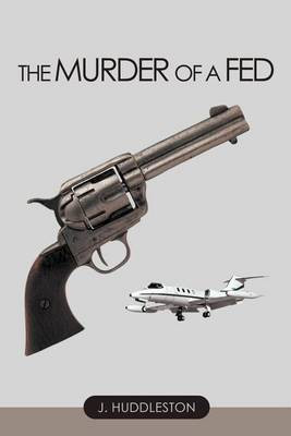 The Murder of a Fed(English, Paperback, Huddleston J.)