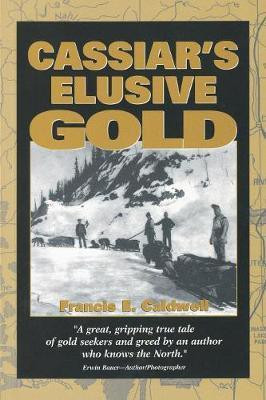 Cassiar's Elusive Gold(English, Paperback, Caldwell Francis E.)