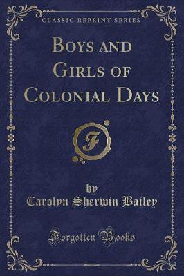 Boys and Girls of Colonial Days (Classic Reprint)(English, Paperback, Bailey Carolyn Sherwin)