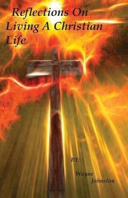 Reflections On Living A Christian Life(English, Paperback, Johnston Wayne)