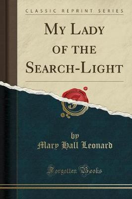 My Lady of the Search-Light (Classic Reprint)(English, Paperback, Leonard Mary Hall)