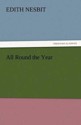 All Round the Year(English, Paperback, Nesbit E (Edith))