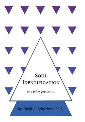 Soul Identification and Other Goodies...(English, Hardcover, Schweitzer Ph.D. Sarah A.)