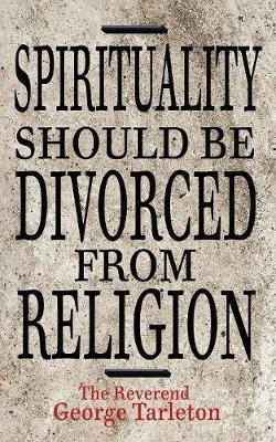 Spirituality Should be Divorced from Religion(English, Paperback, Tartleton Reverend George)