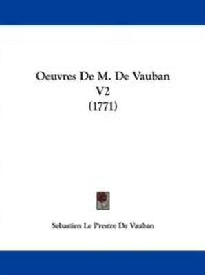 Oeuvres De M. De Vauban V2 (1771)(English, Paperback, De Vauban Sebastien Le Prestre)