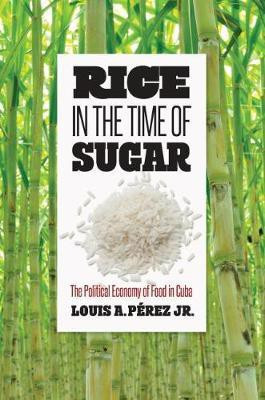 Rice in the Time of Sugar(English, Hardcover, Jr. Louis A. Perez)