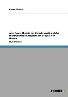 John Rawls Theorie der Gerechtigkeit und das Nichtraucherschutzgesetz am Beispiel von Hessen(German, Paperback, Gleissner Doreen)