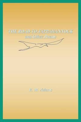 THE ROAD TO TAPPAHANNOCK and Other Poems(English, Paperback, Adams E. M.)