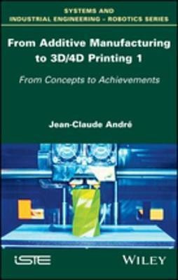 From Additive Manufacturing to 3D/4D Printing 1(English, Electronic book text, Andre Jean-Claude)