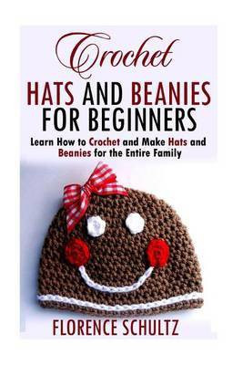 Crochet Hats and Beanies for Beginners(English, Paperback, Schultz Florence)