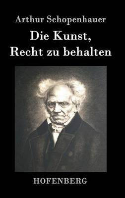 Die Kunst, Recht zu behalten(German, Hardcover, Arthur Schopenhauer)