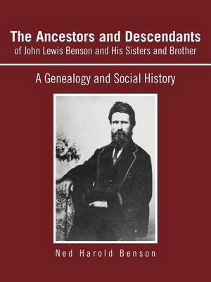 The Ancestors and Descendants of John Lewis Benson and His Sisters and Brother(English, Paperback, Benson Ned Harold)