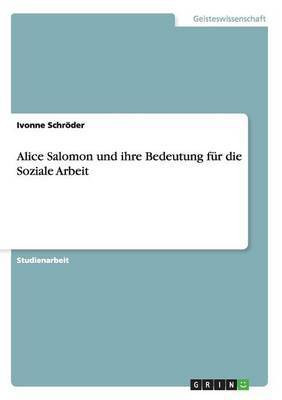 Alice Salomon und ihre Bedeutung fur die Soziale Arbeit(German, Paperback, Schroeder Ivonne)