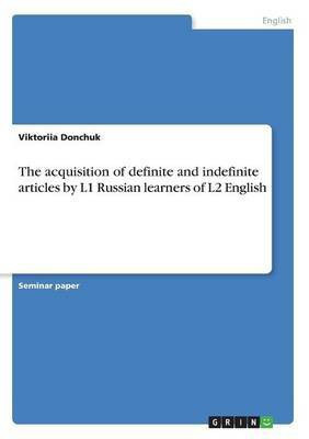 The acquisition of definite and indefinite articles by L1 Russian learners of L2 English(English, Paperback, Donchuk Viktoriia)
