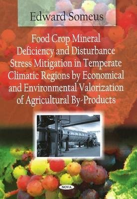 Food Crop Mineral Deficiency & Disturbance Stress Mitigation in Temperate Climatic Regions by Economical & Environmental Valorization of Agricultural By-Products(English, Paperback, Someus Edward)