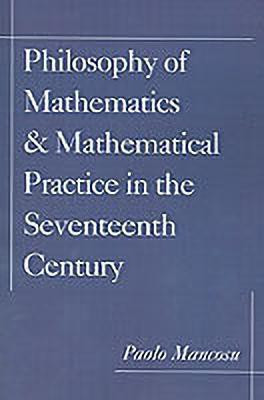 Philosophy of Mathematics and Mathematical Practice in the Seventeenth Century(English, Paperback, Mancosu Paolo)