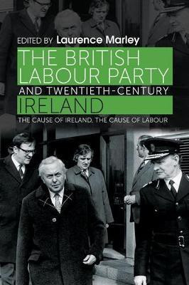 The British Labour Party and Twentieth-Century Ireland(English, Electronic book text, Marley Laurence)