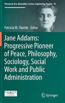Jane Addams: Progressive Pioneer of Peace, Philosophy, Sociology, Social Work and Public Administration(English, Hardcover, unknown)