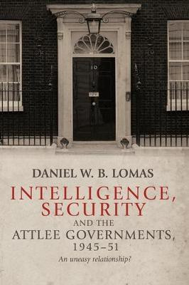 Intelligence, Security and the Attlee Governments, 1945-51(English, Electronic book text, Lomas Daniel)