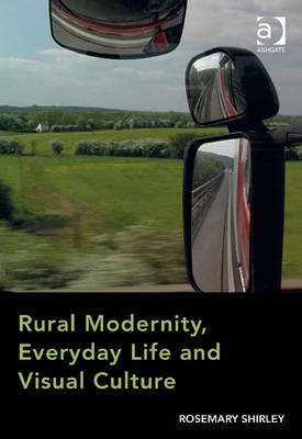 Rural Modernity, Everyday Life and Visual Culture(English, Electronic book text, Shirley Rosemary Dr)