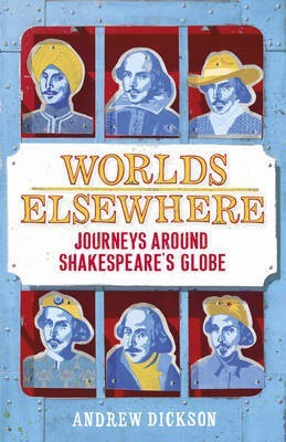 Worlds Elsewhere  - Journey Around Shakespeare's Globe(English, Paperback, Dickson Andrew)