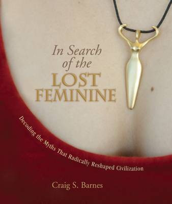 In Search of the Lost Feminine(English, Electronic book text, Barnes Craig S.)