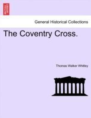 The Coventry Cross.(English, Paperback, Whitley Thomas Walker)