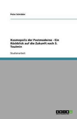 Kosmopolis der Postmoderne - Ein Rueckblick auf die Zukunft nach S. Toulmin(German, Paperback, Schroeder Peter)