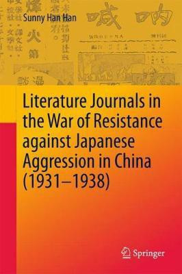 Literature Journals in the War of Resistance against Japanese Aggression in China (1931-1938)(English, Hardcover, Han Sunny Han)