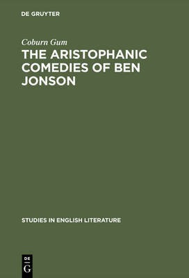 The Aristophanic comedies of Ben Jonson(English, Electronic book text, Gum Coburn)