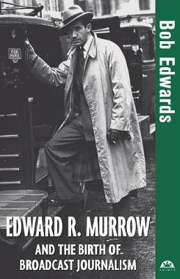 Edward R. Murrow and the Birth of Broadcast Journalism(English, Paperback, Edwards Bob)