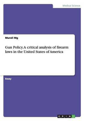 Gun Policy. A critical analysis of firearm laws in the United States of America(English, Paperback, Mg Murali)